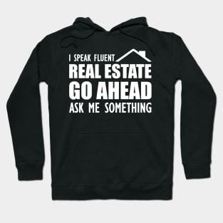 Real Estate - I speak fluent real estate go ahead ask me something Hoodie